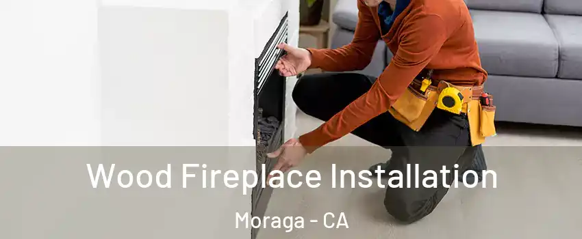  Wood Fireplace Installation Moraga - CA